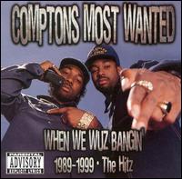 When We Wuz Bangin' 1989-1999: The Hitz [Clean] - Compton's Most Wanted