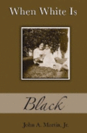 When White Is Black - Martin, John A