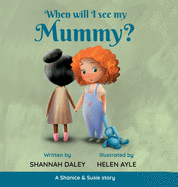 When will I see my mummy?