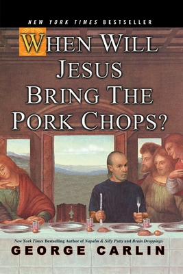 When Will Jesus Bring the Pork Chops? - Carlin, George