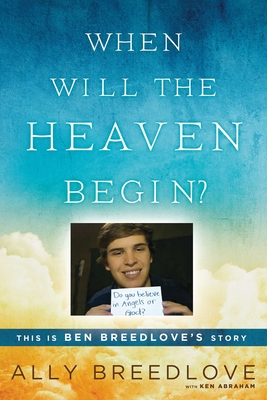When Will the Heaven Begin?: This Is Ben Breedlove's Story - Breedlove, Ally, and Abraham, Ken
