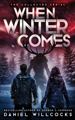 When Winter Comes: An Apocalyptic Horror Thriller (Collected Edition) - Willcocks, Daniel