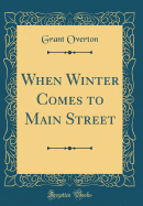 When Winter Comes to Main Street (Classic Reprint)