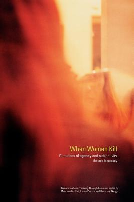 When Women Kill: Questions of Agency and Subjectivity - Morrissey, Belinda