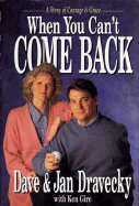 When You Can't Come Back: A Story of Courage and Grace - Dravecky, Dave, and Dravecky, Jan, and Gire, Ken, Mr.