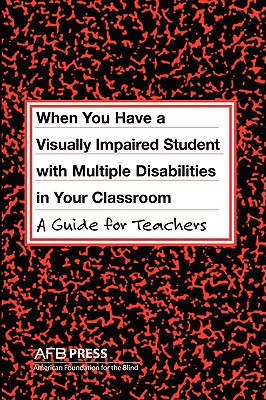 When You Have a Visually Impaired Student with Multiple Disabilities in Your Classroom: A Guide for Teachers - Erin, Jane N