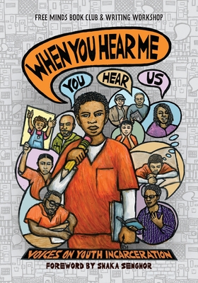 When You Hear Me (You Hear Us): Voices On Youth Incarceration - Writers, Free Minds