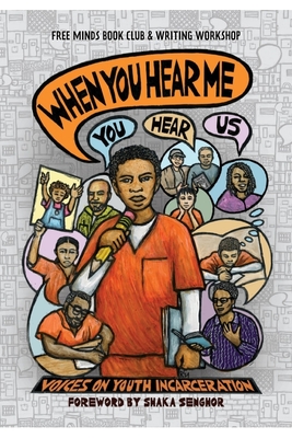 When You Hear Me (You Hear Us): Voices On Youth Incarceration - Writers, Free Minds