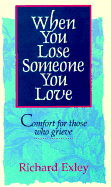 When You Lose Someone You Love: Comfort for Those Who Grieve