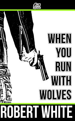 When You Run with Wolves - White, Robert, MD