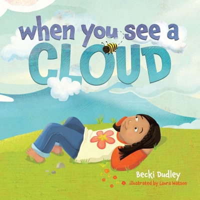 When You See a Cloud - Dudley, Becki, and Watson, Laura (Illustrator)