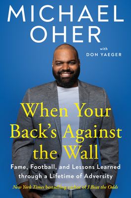 When Your Back's Against the Wall: Fame, Football, and Lessons Learned Through a Lifetime of Adversity - Oher, Michael, and Yaeger, Don