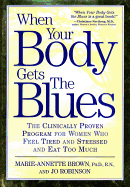 When Your Body Gets the Blues: The Clinically Proven Program for Women Who Feel Tired and Stressed and Eat Too Much