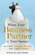 When Your Business Partner is Your Spouse: How to Have a Successful Business AND a Happy Marriage