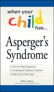 When Your Child Has  . . . Asperger's Syndrome: *Get the Right Diagnosis *Understand Treatment Options *Help Your Child Cope