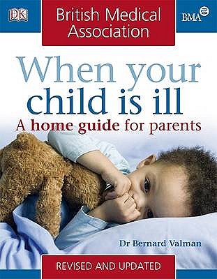 When Your Child Is Ill: A Home Guide for Parents. Bernard Valman - Valman, H B