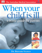 When Your Child is Ill: A Home Guide for Parents - Valman, H.B., and The Australian Medical Association (AMA)