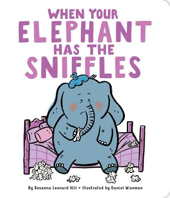 When Your Elephant Has the Sniffles - Hill, Susanna Leonard, and Wiseman, Daniel (Illustrator)
