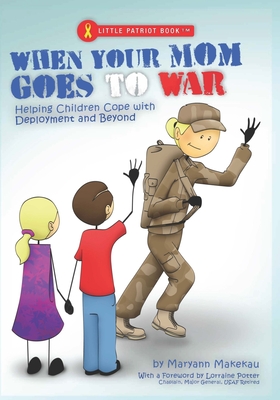 When Your Mom Goes to War: Helping Children Cope with Deployment and Beyond - Potter Major General Usaf Retired Ch, L (Introduction by), and Makekau, Maryann