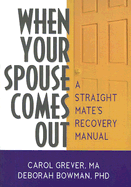 When Your Spouse Comes Out: A Straight Mate's Recovery Manual