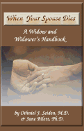When Your Spouse Dies: A Widow & Widower's Handbook