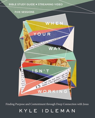 When Your Way Isn't Working Bible Study Guide Plus Streaming Video: Finding Purpose and Contentment Through Deep Connection with Jesus - Idleman, Kyle, and Lawson, Rebecca English