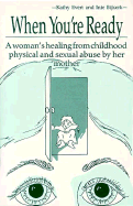 When You're Ready: A Woman's Healing from Childhood Physical and Sexual Abuse by Her Mother - Evert, Kathy