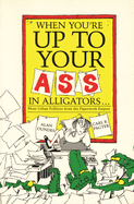 When You're Up to Your Ass in Alligators More Urban Folklore from the Paperwork Empire