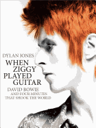 When Ziggy Played Guitar: David Bowie, The Man Who Changed The World