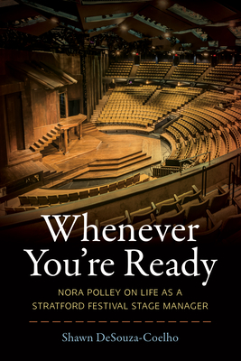 Whenever You're Ready: Nora Polley on Life as a Stratford Festival Stage Manager - Desouza-Coelho, Shawn