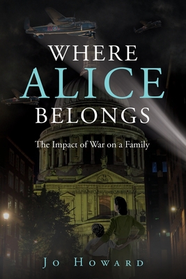 Where Alice Belongs: The Impact of War on a Family - Howard, Jo