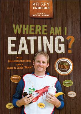 Where Am I Eating?: An Adventure Through the Global Food Economy with Discussion Questions and a Guide to Going "Glocal" - Timmerman, Kelsey