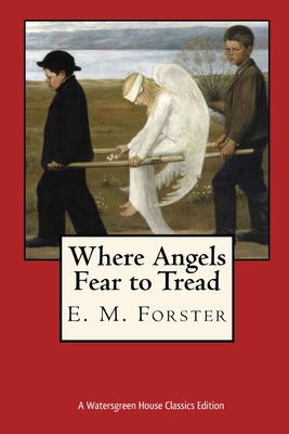 Where Angels Fear to Tread - Wilson, Michael, Professor (Editor), and Forster, E M