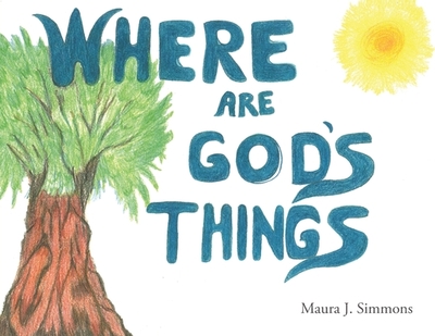 Where Are God's Things - Simmons, Maura J