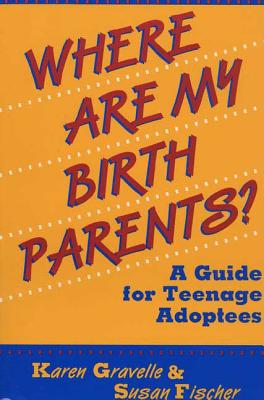 Where Are My Birth Parents?: A Guide for Teenage Adoptees - Gravelle, Karen, Ph.D., and Fischer, Susan