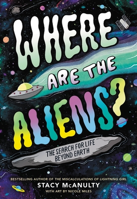 Where Are the Aliens?: The Search for Life Beyond Earth - McAnulty, Stacy