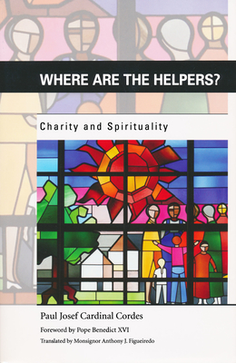 Where Are the Helpers?: Charity and Spirituality - Cordes, Paul Josef (Editor)