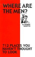 Where Are the Men?: 712 Places You Haven't Thought to Look