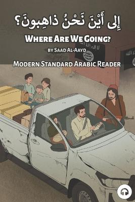 Where Are We Going?: Modern Standard Arabic Reader - Aldrich, Matthew (Editor), and Al-Aayd, Saad