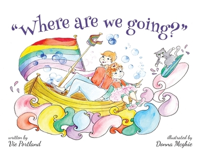 Where are we going? - Portland, Vie, and McGhie, Donna (Illustrator)