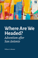Where Are We Headed?: Adventism After San Antonio