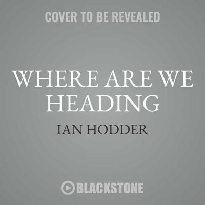Where Are We Heading?: The Evolution of Humans and Things - Hodder, Ian