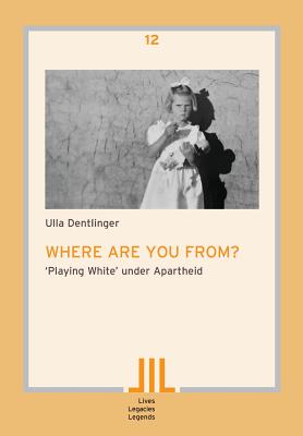 Where are you from?: 'Playing White' under Apartheid - Dentlinger, Ulla
