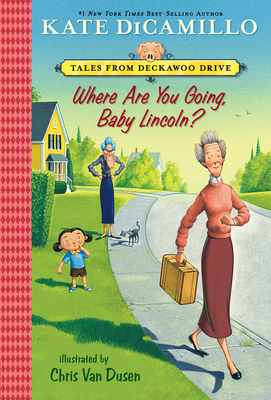 Where Are You Going, Baby Lincoln?: Tales from Deckawoo Drive, Volume Three - DiCamillo, Kate