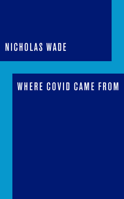 Where Covid Came from - Wade, Nicholas