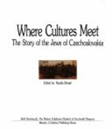 Where Cultures Meet: The Story of the Jews of Czechoslovakia