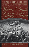 Where Death and Glory Meet: Colonel Robert Gould Shaw and the 54th Massachusetts Infantry - Duncan, Russell