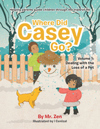 Where Did Casey Go?: Volume 1: Dealing with the Loss of a Pet