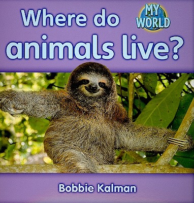 Where Do Animals Live? - Kalman, Bobbie