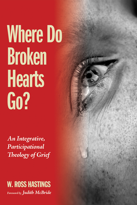 Where Do Broken Hearts Go? - Hastings, W Ross, and McBride, Judith (Foreword by)